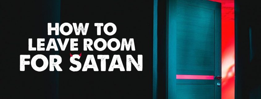 How to Leave Room For Satan