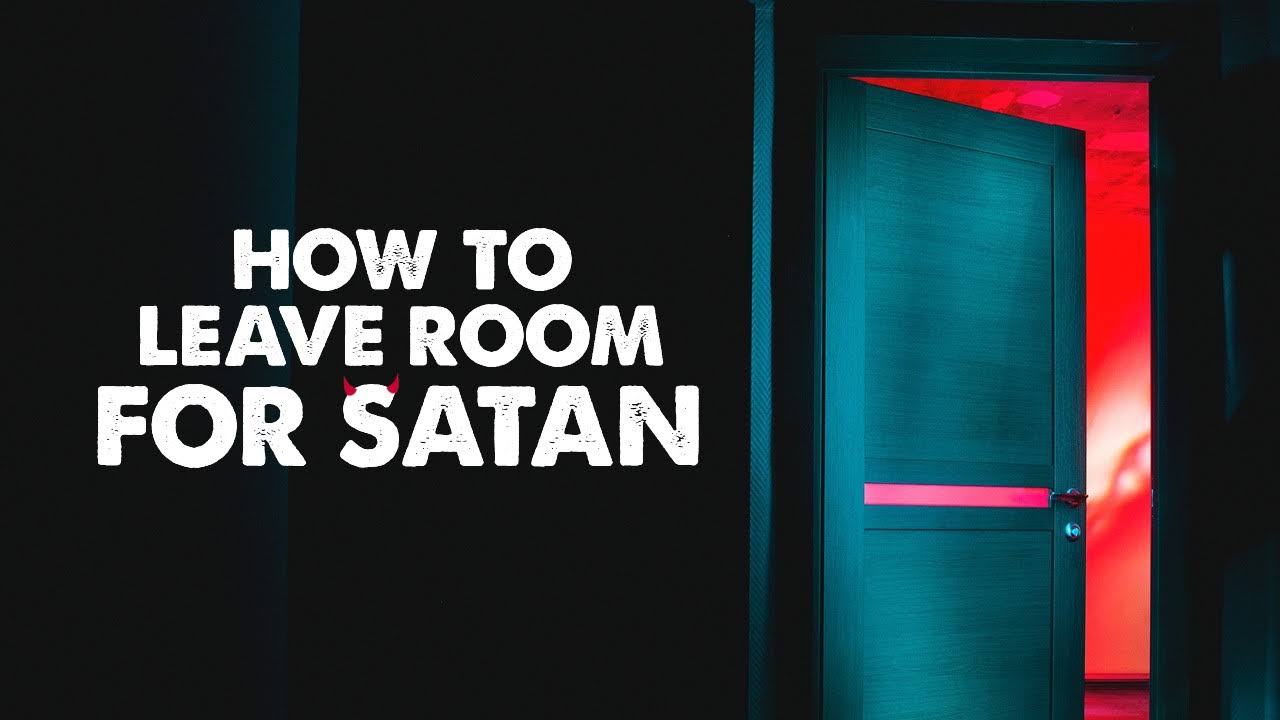 How to Leave Room For Satan