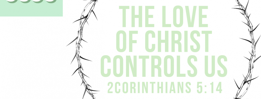 The Love Of Christ Controls Us