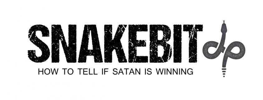 Snakebit - How To Tell If Satan Is Winning